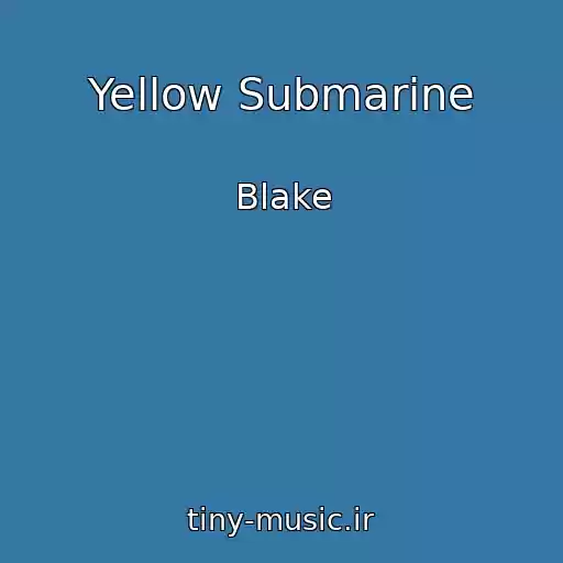کاور آهنگ Yellow Submarine از Blake