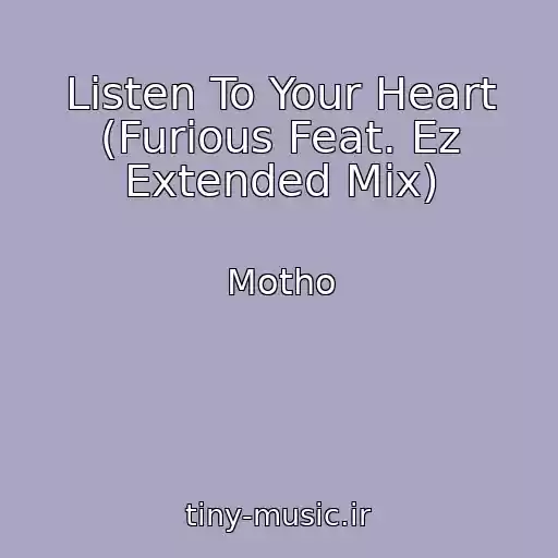 کاور آهنگ Listen To Your Heart (Furious Feat. Ez Extended Mix) از Motho