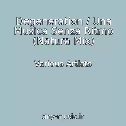 کاور آهنگ Degeneration / Una Musica Senza Ritmo (Natura Mix) از Various Artists