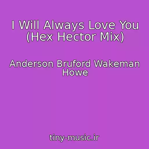 کاور آهنگ I Will Always Love You (Hex Hector Mix) از Anderson Bruford Wakeman Howe