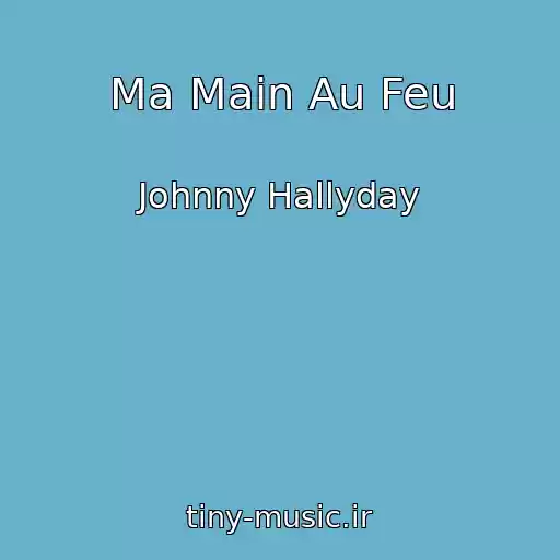 کاور آهنگ Ma Main Au Feu از Johnny Hallyday