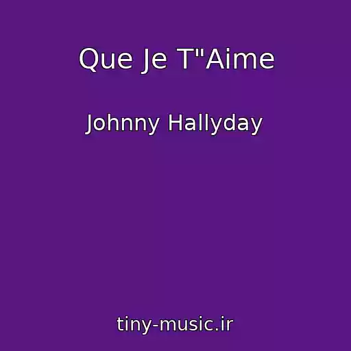 کاور آهنگ Que Je T"Aime از Johnny Hallyday