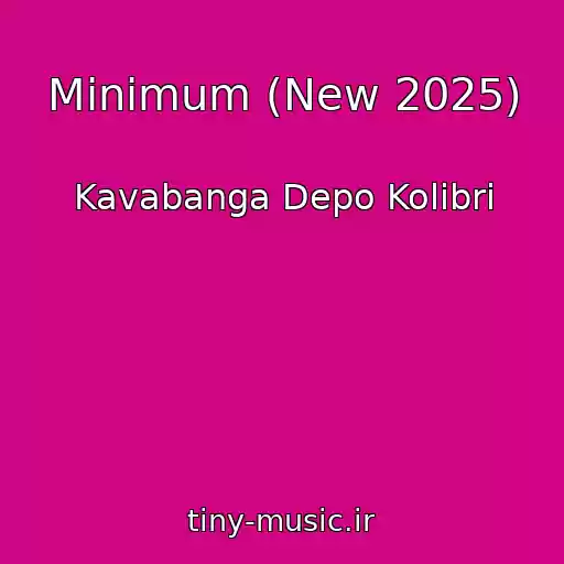 کاور آهنگ Minimum (New 2025) از Kavabanga Depo Kolibri