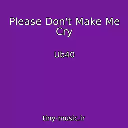 کاور آهنگ Please Don't Make Me Cry از Ub40
