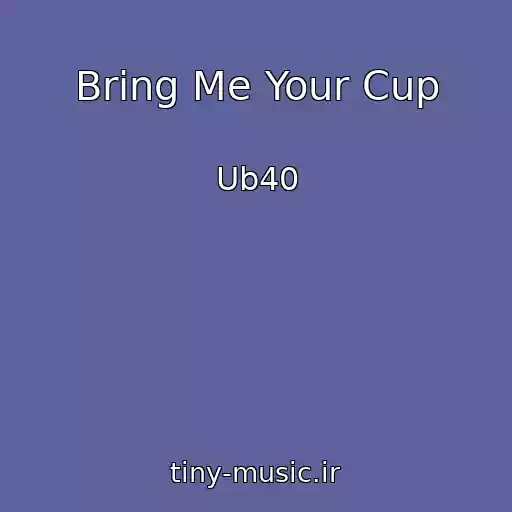 کاور آهنگ Bring Me Your Cup از Ub40