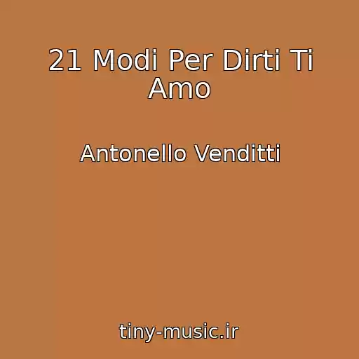 کاور آهنگ 21 Modi Per Dirti Ti Amo از Antonello Venditti