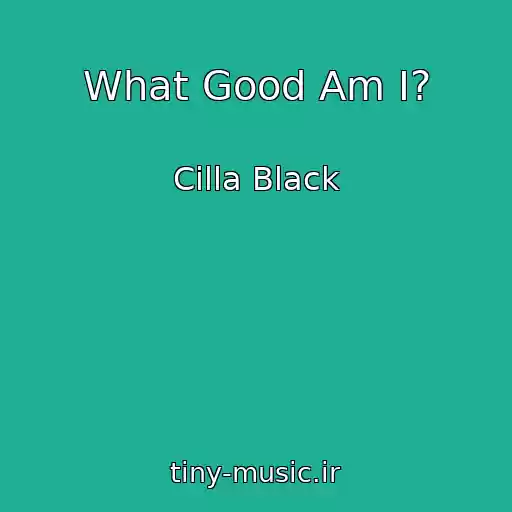 کاور آهنگ What Good Am I? از Cilla Black