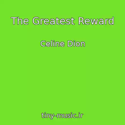 کاور آهنگ The Greatest Reward از Celine Dion