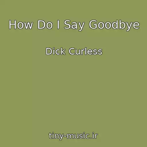 کاور آهنگ How Do I Say Goodbye از Dick Curless