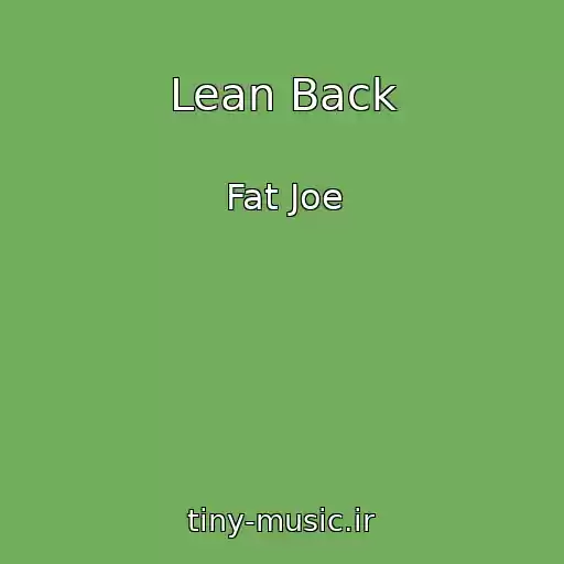 کاور آهنگ Lean Back از Fat Joe
