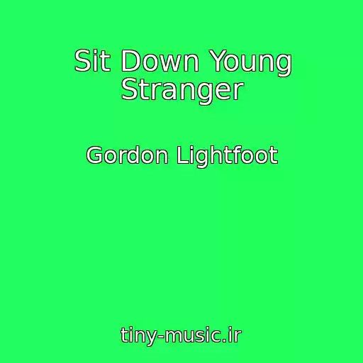 کاور آهنگ Sit Down Young Stranger از Gordon Lightfoot