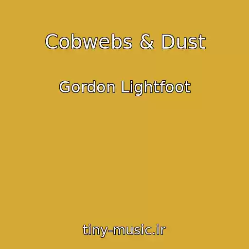 کاور آهنگ Cobwebs & Dust از Gordon Lightfoot