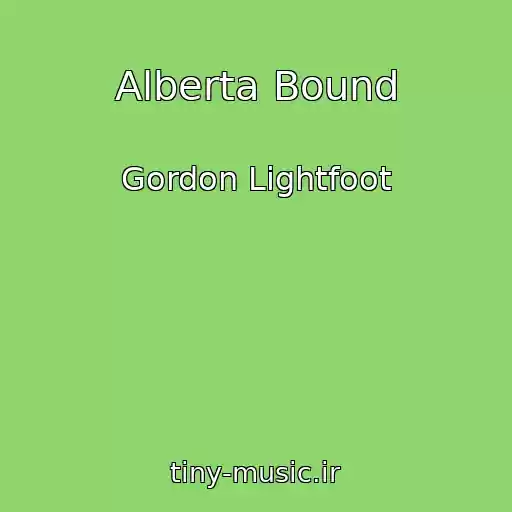 کاور آهنگ Alberta Bound از Gordon Lightfoot