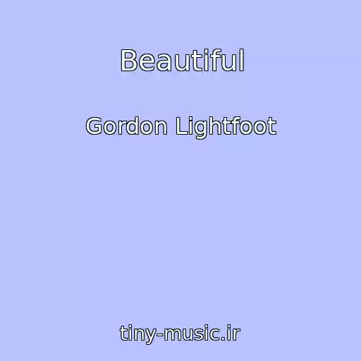 کاور آهنگ Beautiful از Gordon Lightfoot