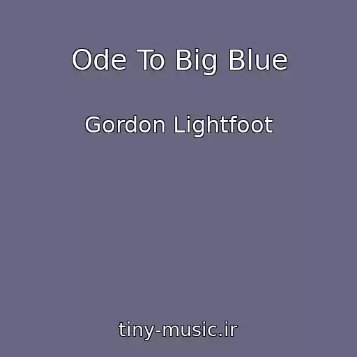کاور آهنگ Ode To Big Blue از Gordon Lightfoot