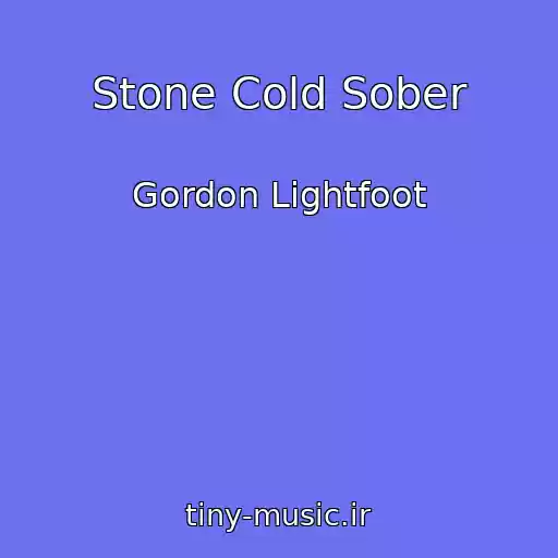 کاور آهنگ Stone Cold Sober از Gordon Lightfoot