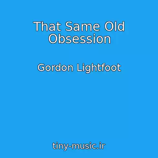 کاور آهنگ That Same Old Obsession از Gordon Lightfoot