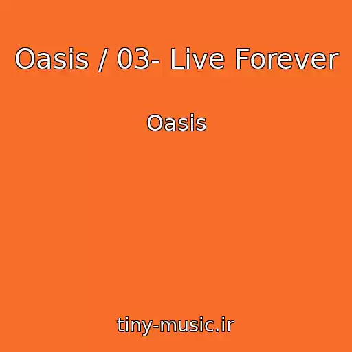 کاور آهنگ Oasis / 03- Live Forever از Oasis