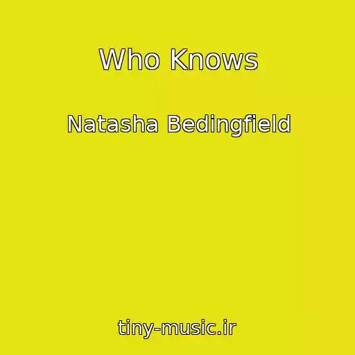 کاور آهنگ Who Knows از Natasha Bedingfield