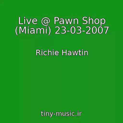 کاور آهنگ Live @ Pawn Shop (Miami) 23-03-2007 از Richie Hawtin