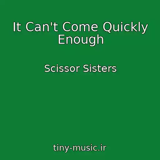 کاور آهنگ It Can't Come Quickly Enough از Scissor Sisters