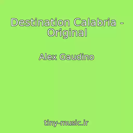 کاور آهنگ Destination Calabria - Original از Alex Gaudino
