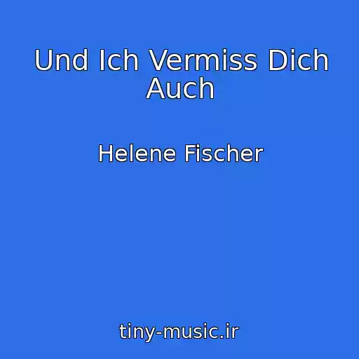 کاور آهنگ Und Ich Vermiss Dich Auch از Helene Fischer