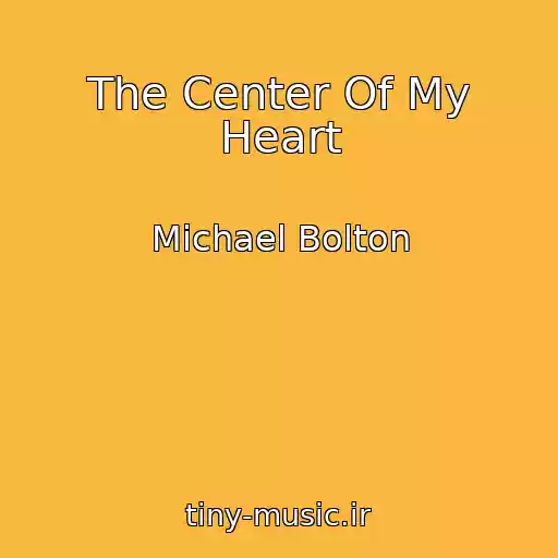 کاور آهنگ The Center Of My Heart از Michael Bolton