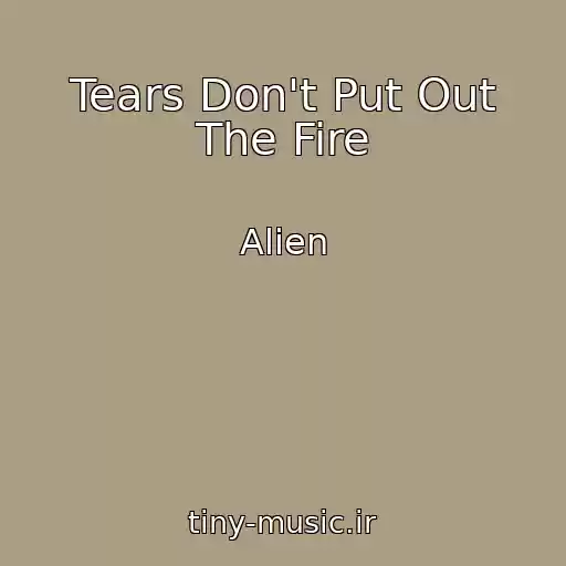 کاور آهنگ Tears Don't Put Out The Fire از Alien
