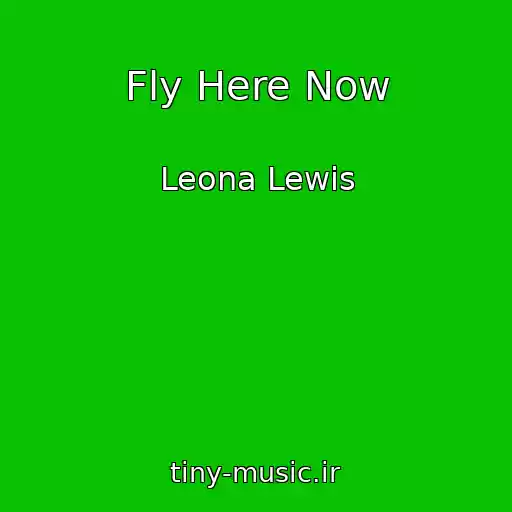 کاور آهنگ Fly Here Now از Leona Lewis