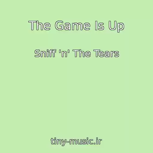 کاور آهنگ The Game Is Up از Sniff 'n' The Tears