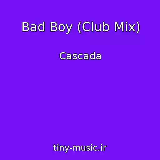 کاور آهنگ Bad Boy (Club Mix) از Cascada