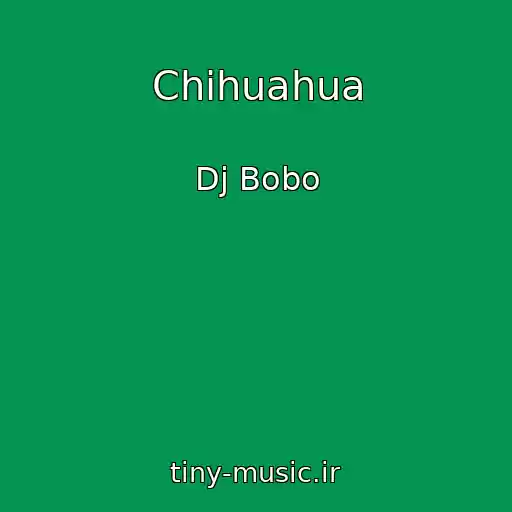 کاور آهنگ Chihuahua از Dj Bobo