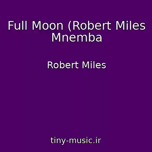 کاور آهنگ Full Moon (Robert Miles Mnemba از Robert Miles
