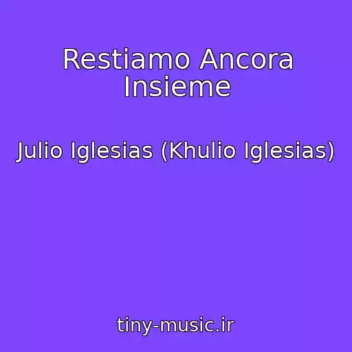 کاور آهنگ Restiamo Ancora Insieme از Julio Iglesias (Khulio Iglesias)