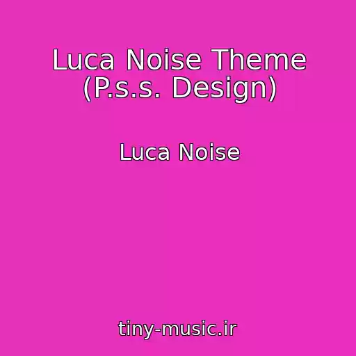 کاور آهنگ Luca Noise Theme (P.s.s. Design) از Luca Noise