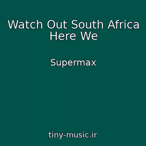 کاور آهنگ Watch Out South Africa Here We از Supermax
