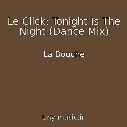 کاور آهنگ Le Click: Tonight Is The Night (Dance Mix) از La Bouche
