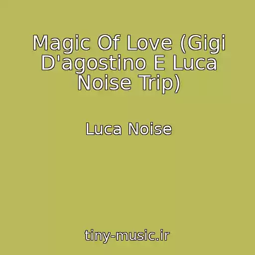 کاور آهنگ Magic Of Love (Gigi D'agostino E Luca Noise Trip) از Luca Noise