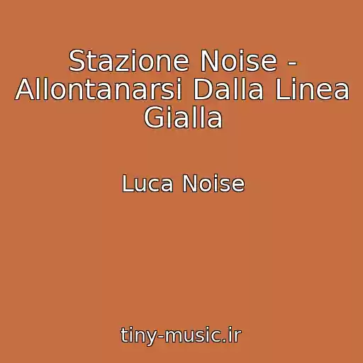 کاور آهنگ Stazione Noise - Allontanarsi Dalla Linea Gialla از Luca Noise