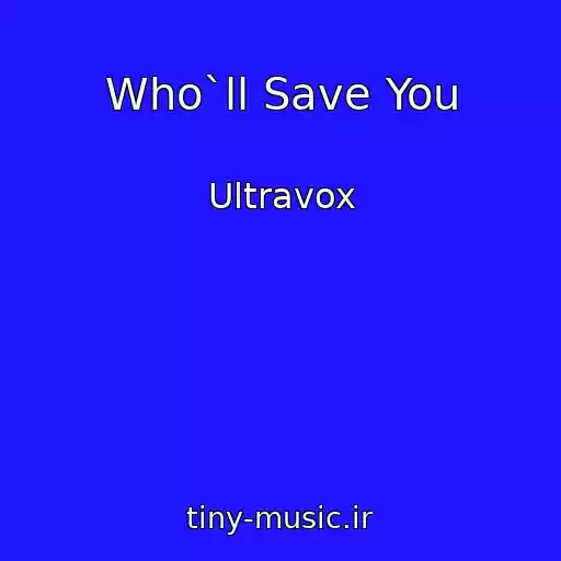 کاور آهنگ Who`ll Save You از Ultravox