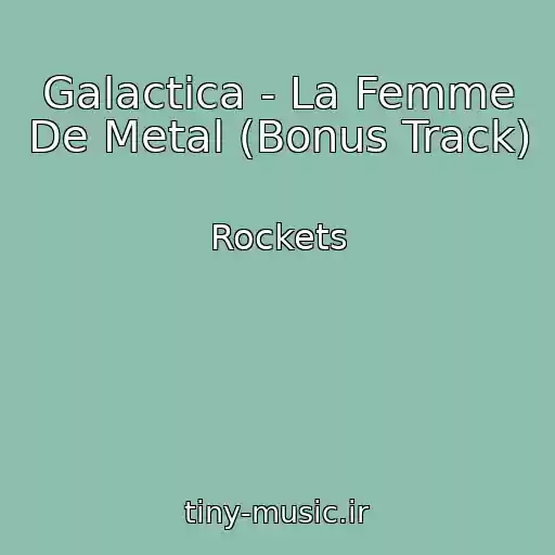 کاور آهنگ Galactica - La Femme De Metal (Bonus Track) از Rockets