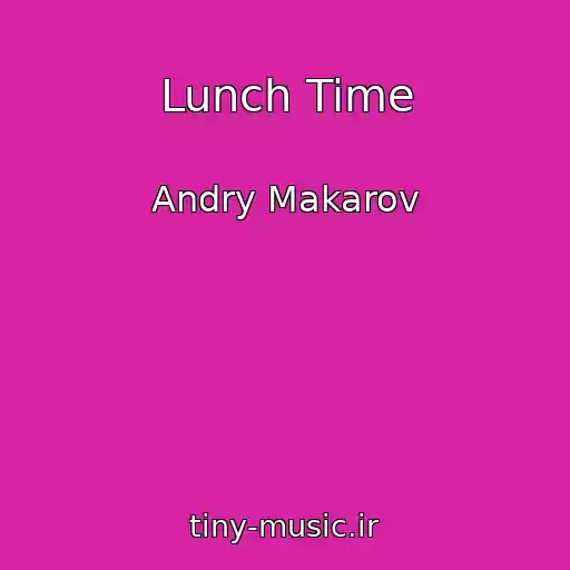 کاور آهنگ Lunch Time از Andry Makarov