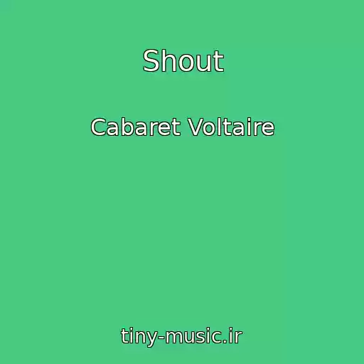 کاور آهنگ Shout از Cabaret Voltaire