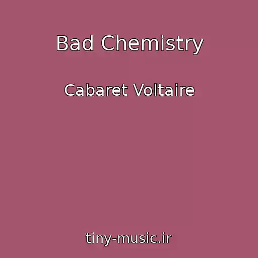 کاور آهنگ Bad Chemistry از Cabaret Voltaire