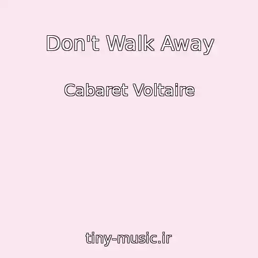 کاور آهنگ Don't Walk Away از Cabaret Voltaire