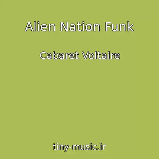 کاور آهنگ Alien Nation Funk از Cabaret Voltaire