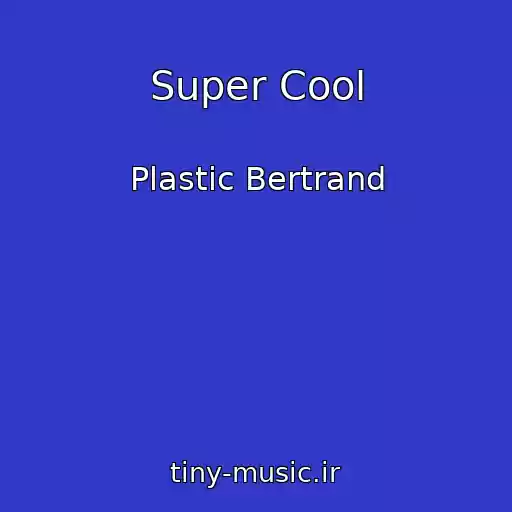کاور آهنگ Super Cool از Plastic Bertrand
