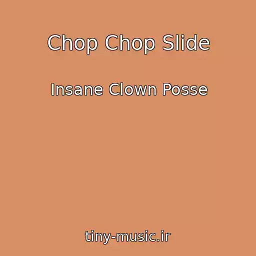 کاور آهنگ Chop Chop Slide از Insane Clown Posse