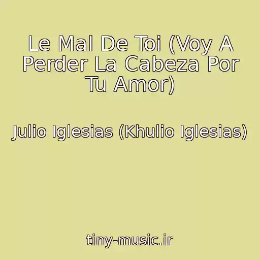 کاور آهنگ Le Mal De Toi (Voy A Perder La Cabeza Por Tu Amor) از Julio Iglesias (Khulio Iglesias)